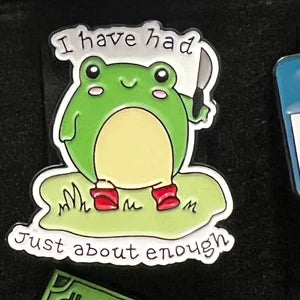 I have had just about enough frog Enamel Pin
